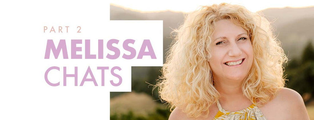 Melissa Chats Part 2: Melissa’s Life